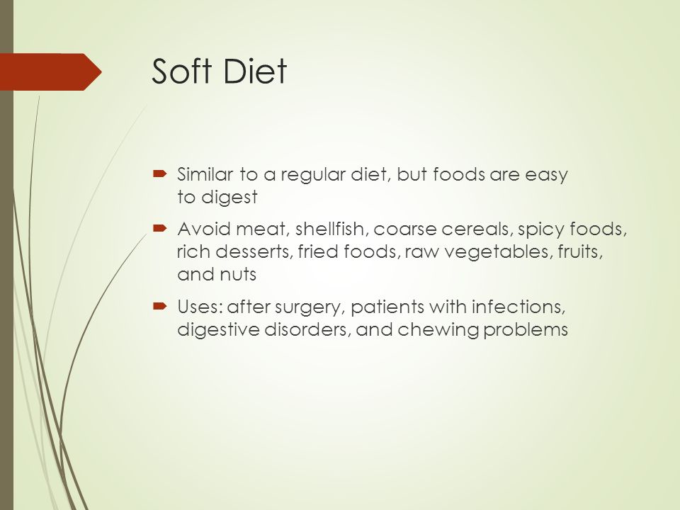 Soft Diet Similar to a regular diet, but foods are easy to digest