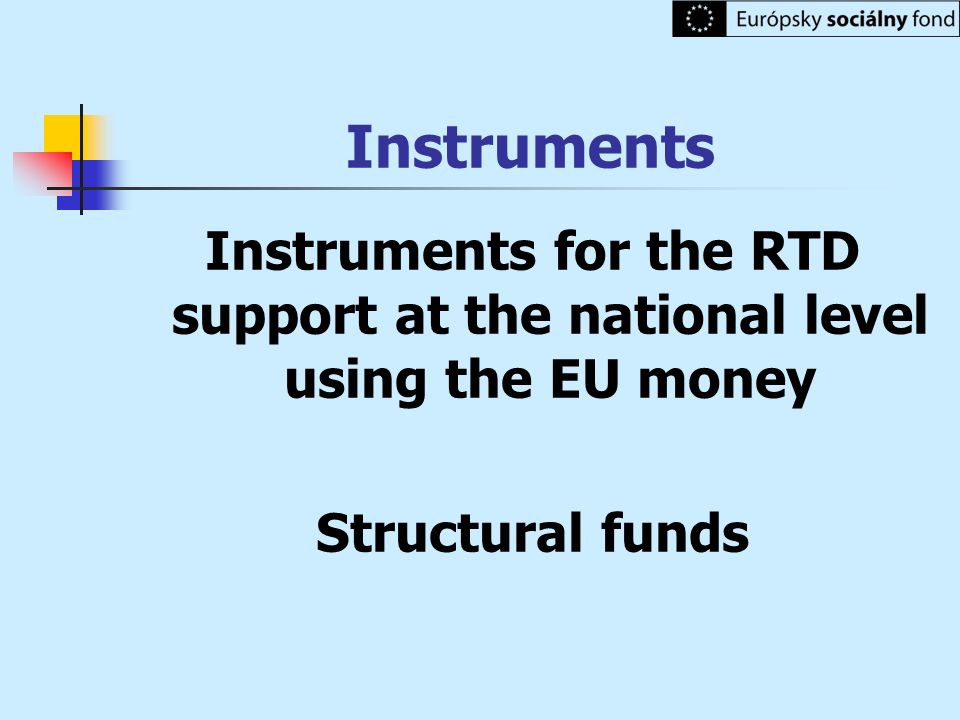 Instruments Instruments for the RTD support at the national level using the EU money.