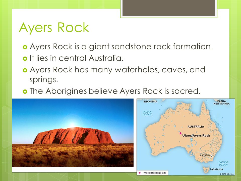 Ayers Rock Ayers Rock is a giant sandstone rock formation.