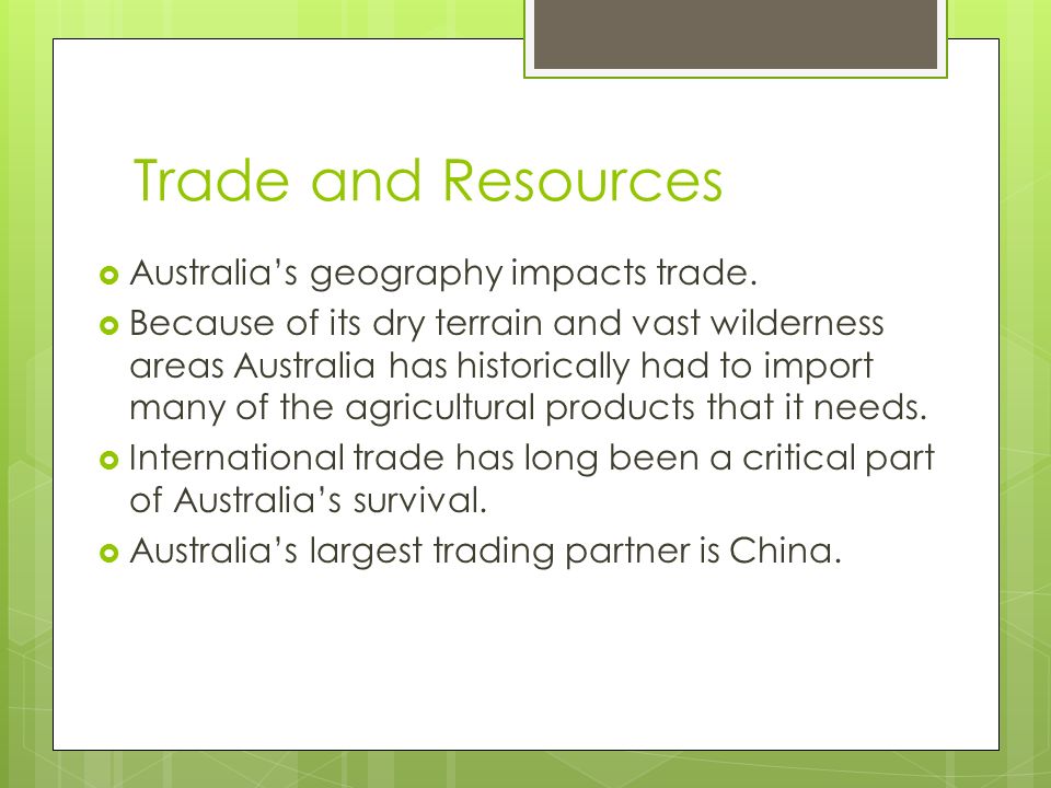 Trade and Resources Australia’s geography impacts trade.