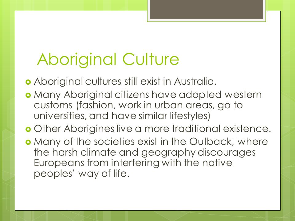 Aboriginal Culture Aboriginal cultures still exist in Australia.
