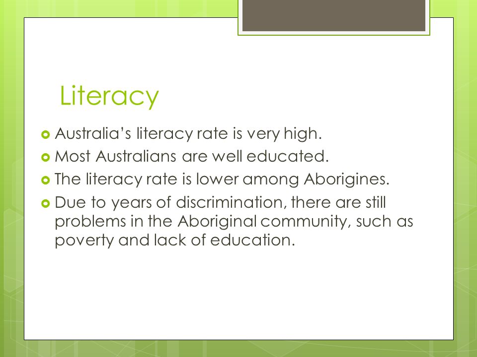 Literacy Australia’s literacy rate is very high.