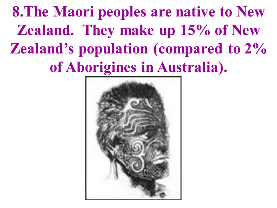 8. The Maori peoples are native to New Zealand