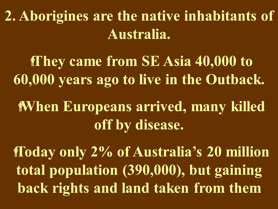 2. Aborigines are the native inhabitants of Australia.
