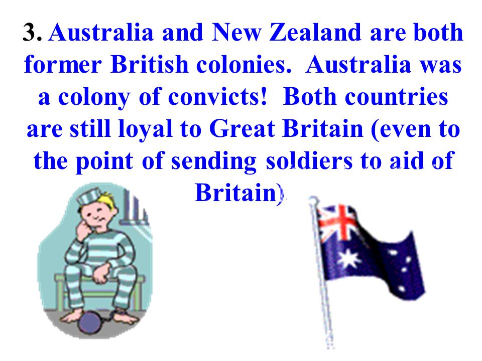 3. Australia and New Zealand are both former British colonies