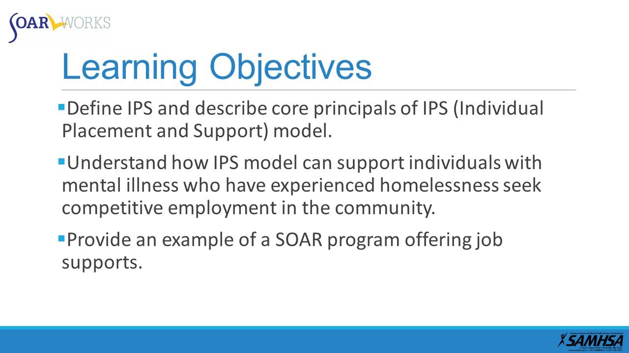 Learning Objectives Define IPS and describe core principals of IPS (Individual Placement and Support) model.