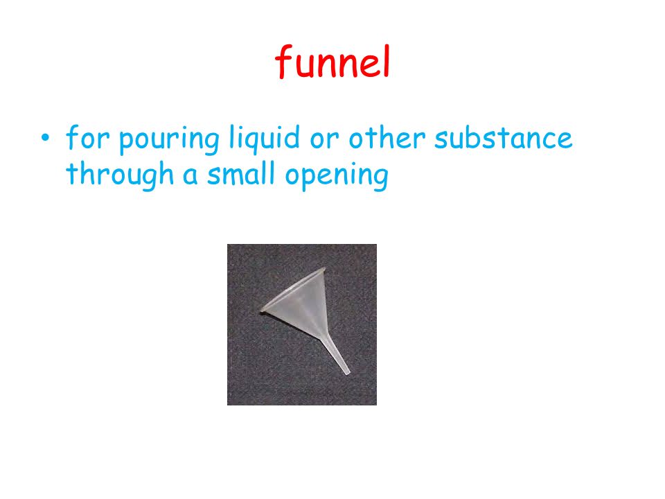 funnel for pouring liquid or other substance through a small opening