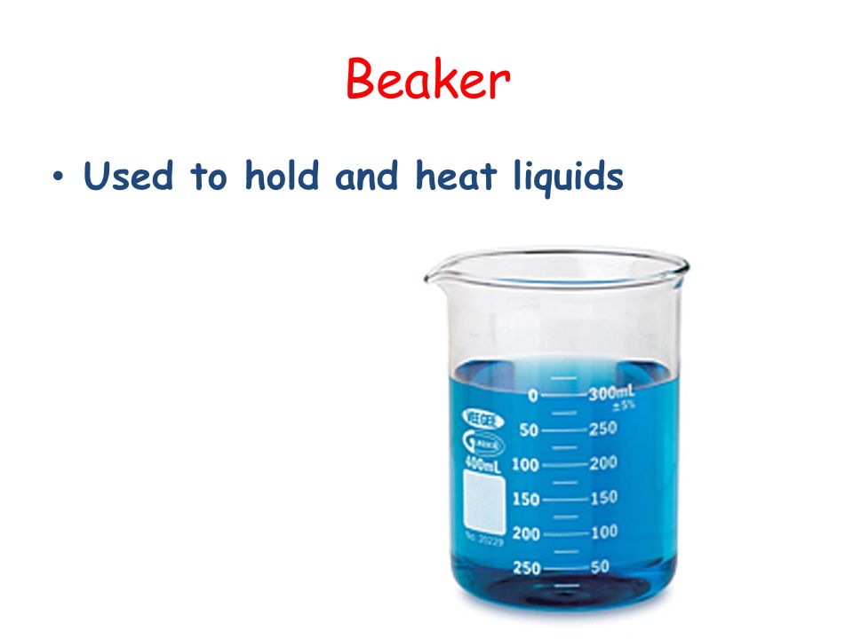 Beaker Used to hold and heat liquids