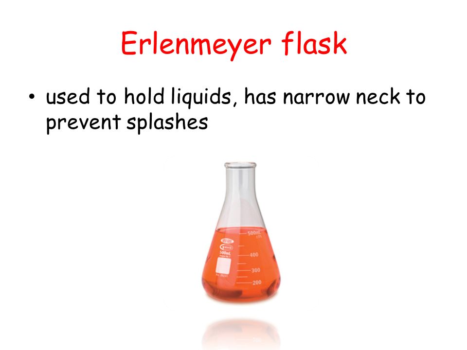 Erlenmeyer flask used to hold liquids, has narrow neck to prevent splashes