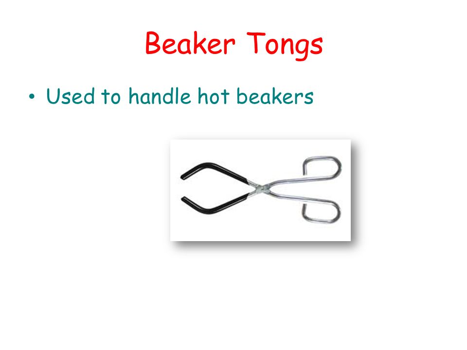 Beaker Tongs Used to handle hot beakers