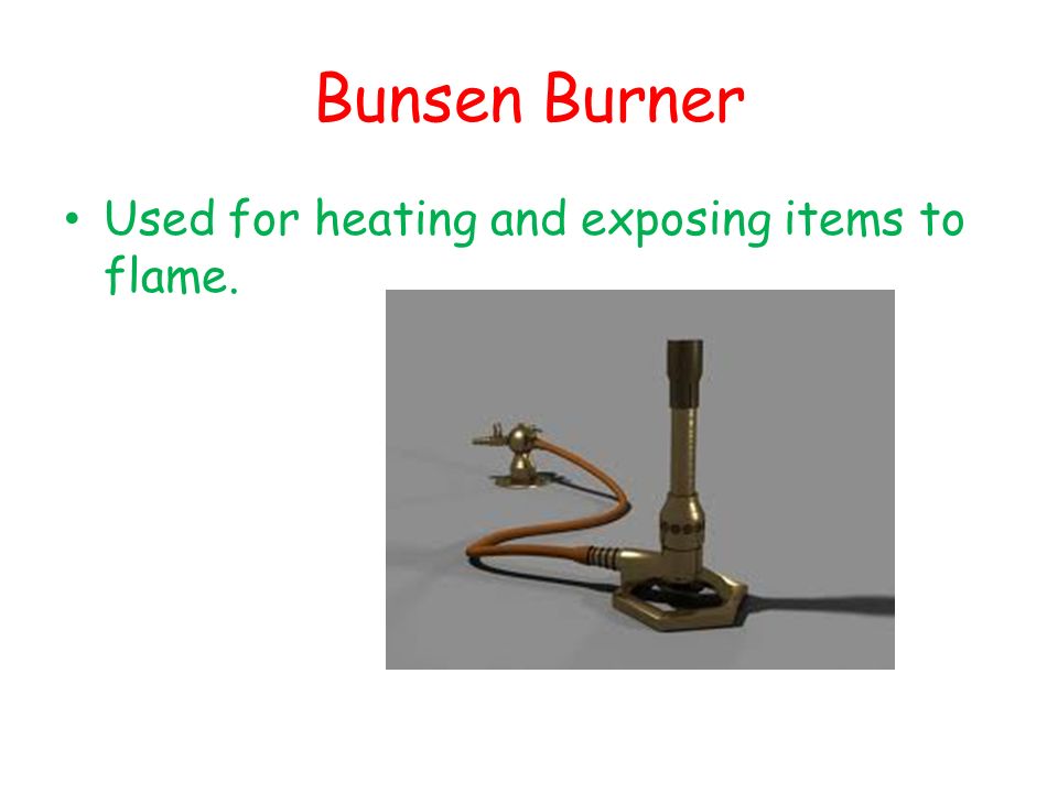 Bunsen Burner Used for heating and exposing items to flame.