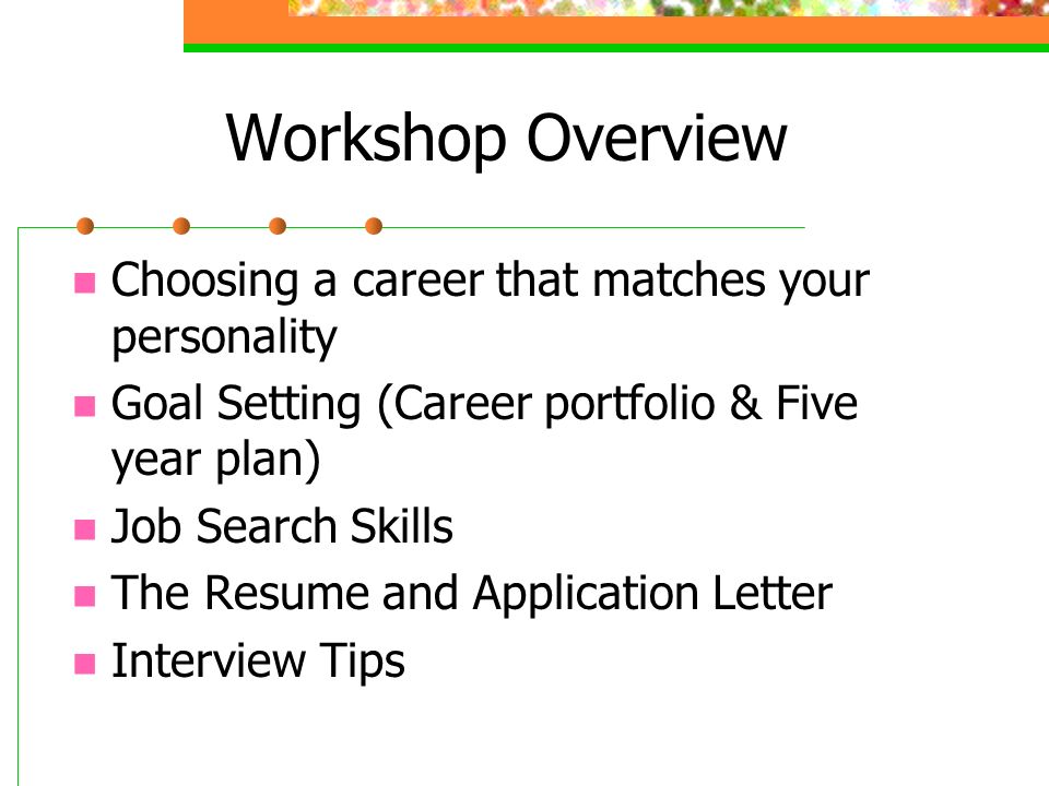 Workshop Overview Choosing a career that matches your personality