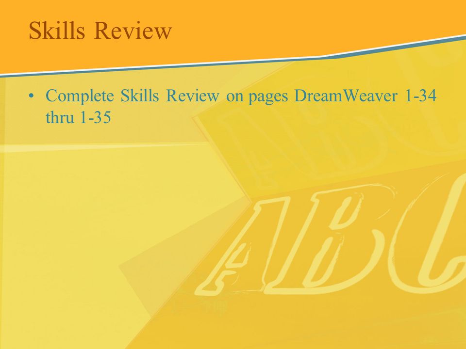 Skills Review Complete Skills Review on pages DreamWeaver 1-34 thru 1-35