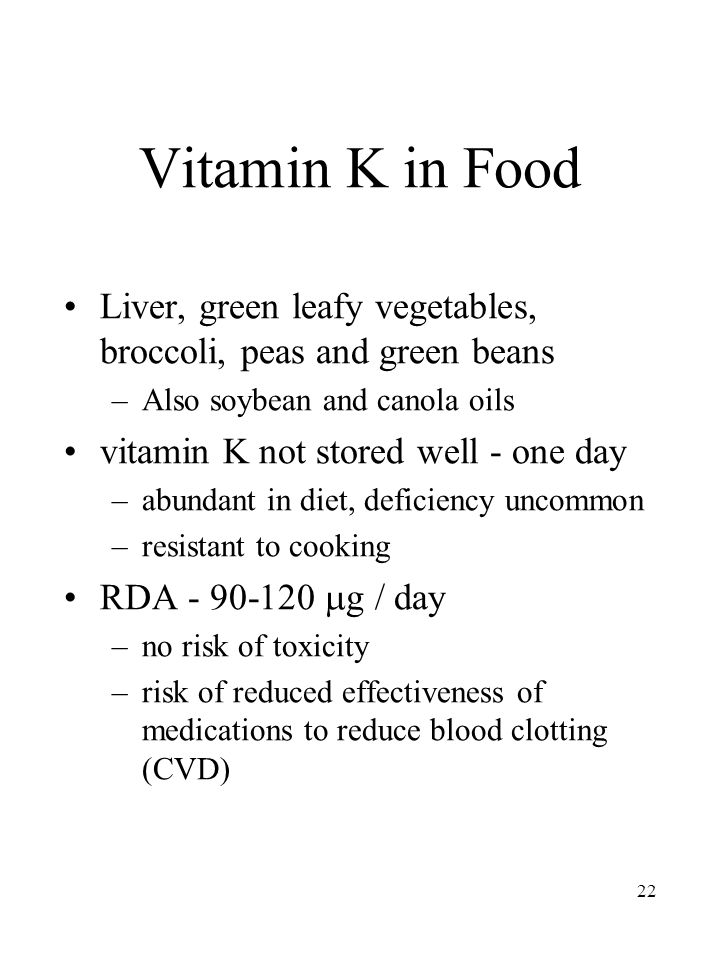 Vitamin K in Food Liver, green leafy vegetables, broccoli, peas and green beans. Also soybean and canola oils.
