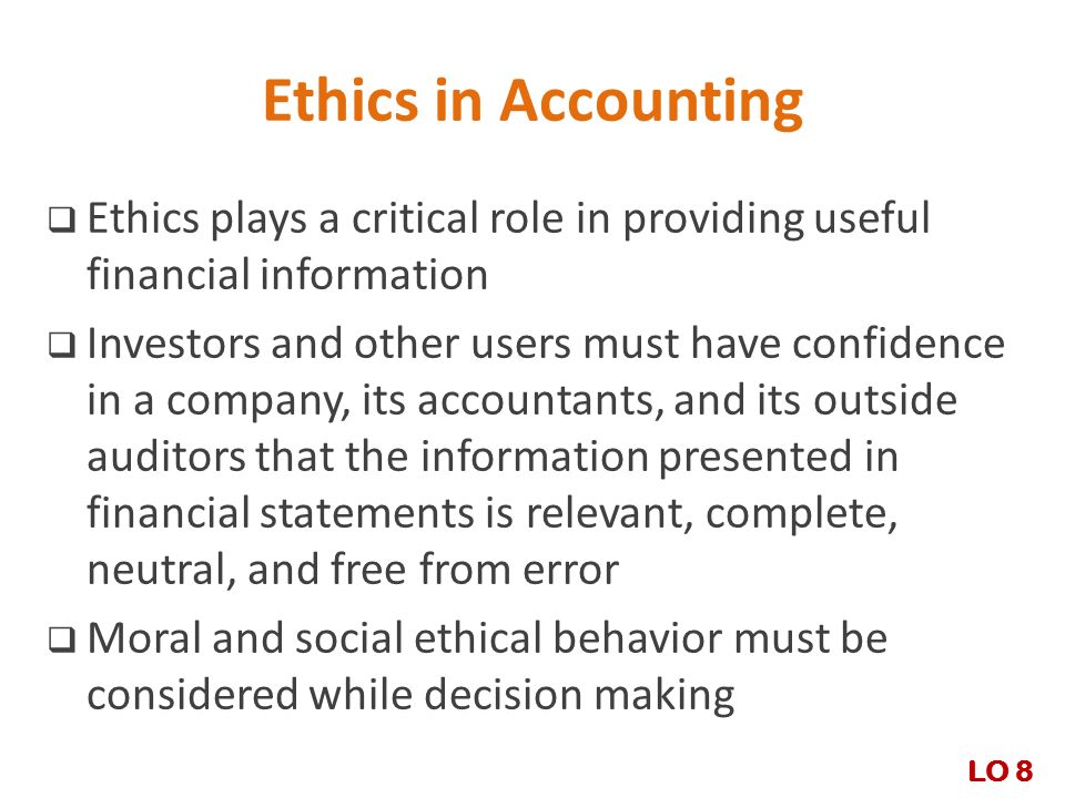 Ethics in Accounting Ethics plays a critical role in providing useful financial information.