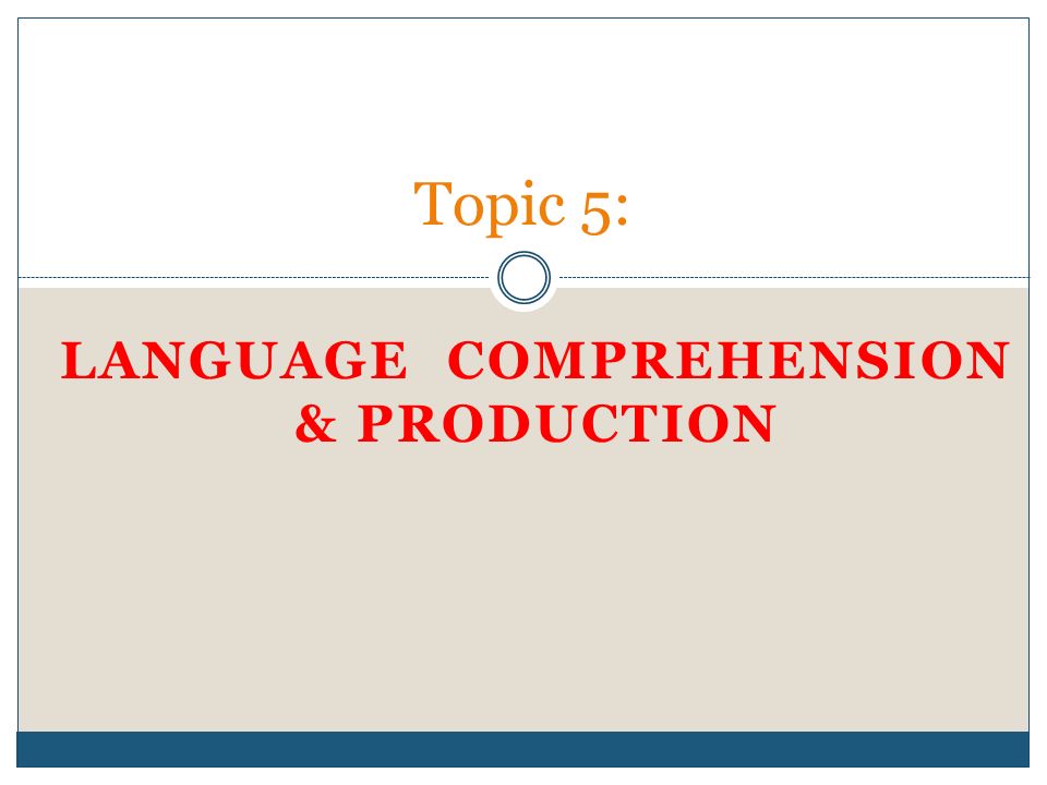 LANGUAGE COMPREHENSION & PRODUCTION