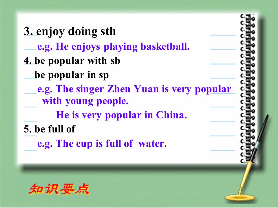3. enjoy doing sth e.g. He enjoys playing basketball.