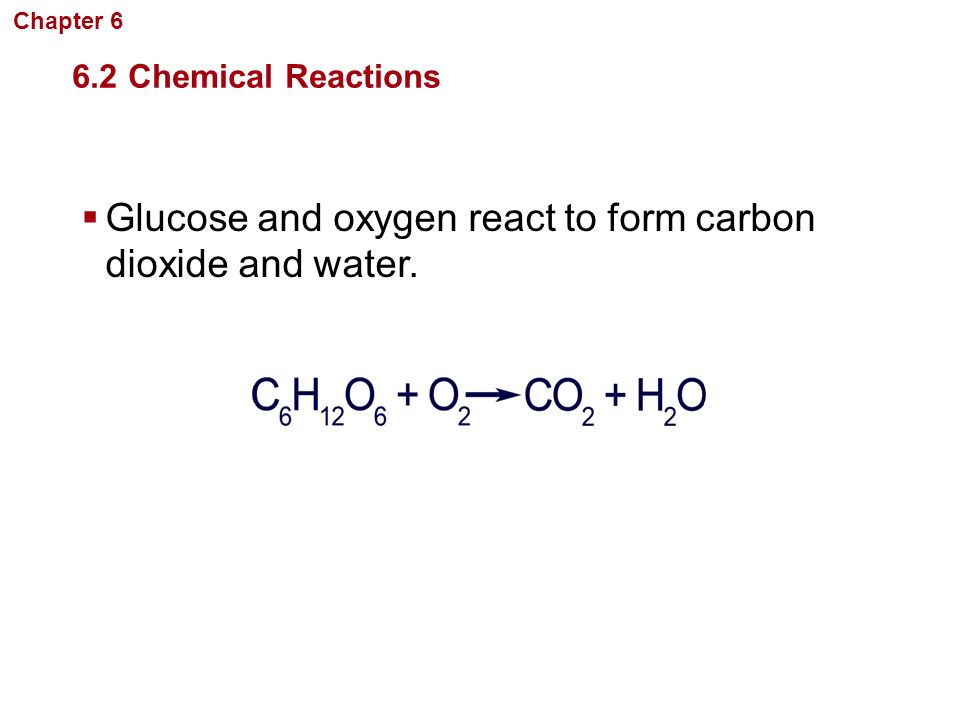 Glucose and oxygen react to form carbon dioxide and water.