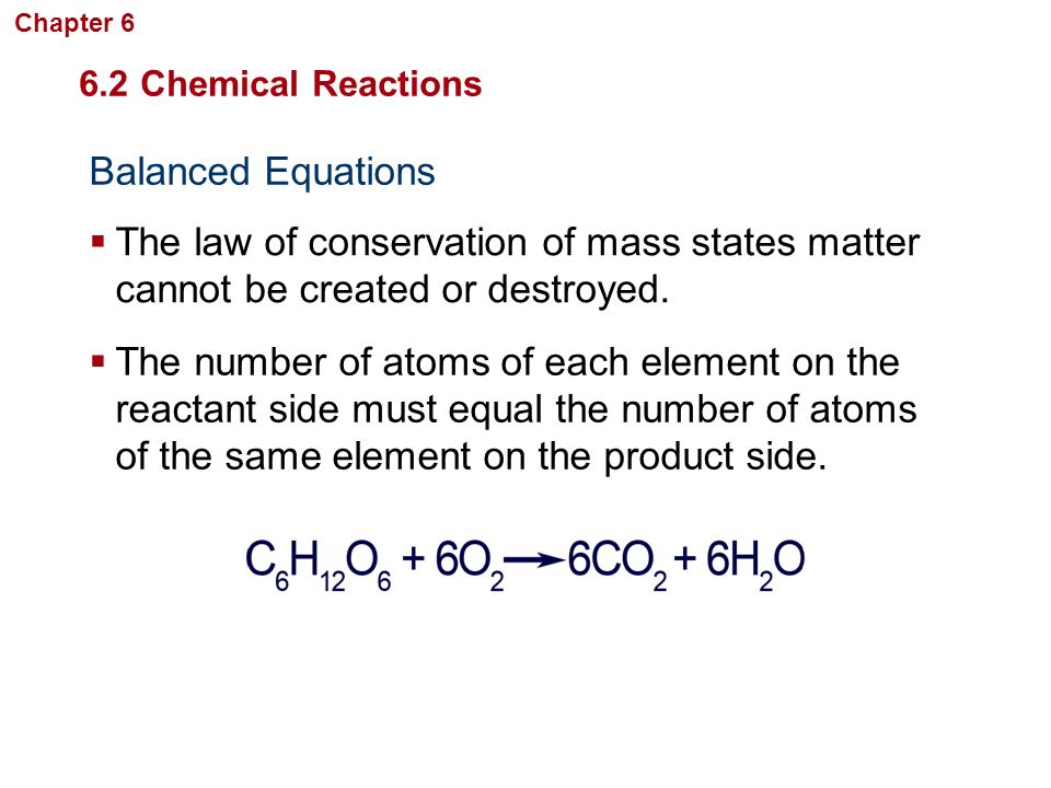Chapter 6 Chemistry in Biology. 6.2 Chemical Reactions. Balanced Equations.