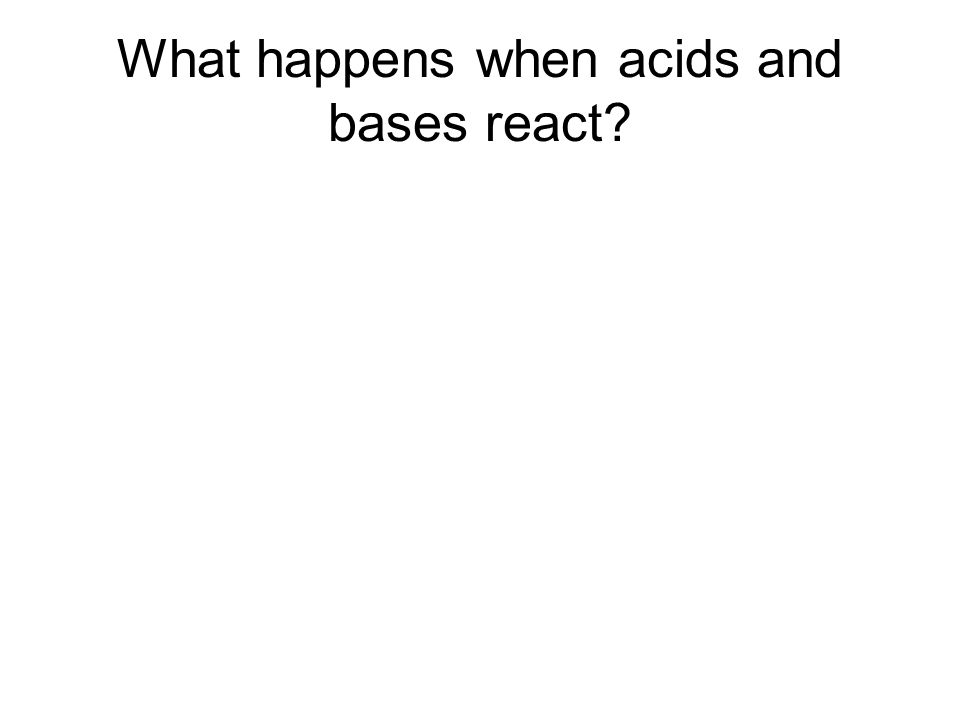 What happens when acids and bases react