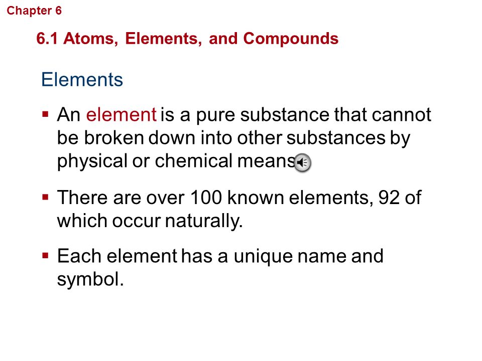 There are over 100 known elements, 92 of which occur naturally.