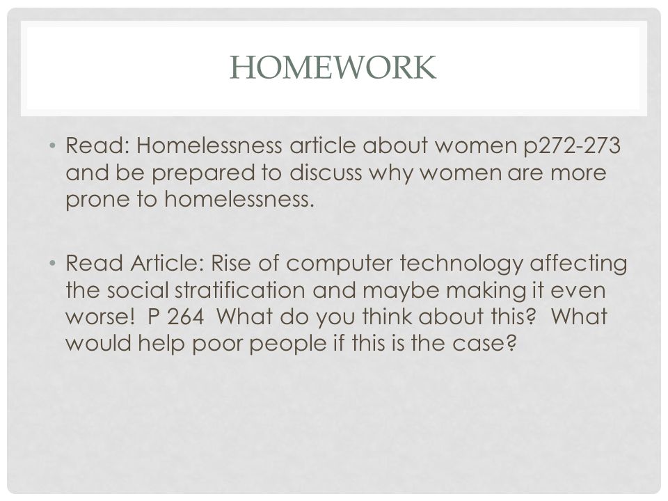 Homework Read: Homelessness article about women p and be prepared to discuss why women are more prone to homelessness.