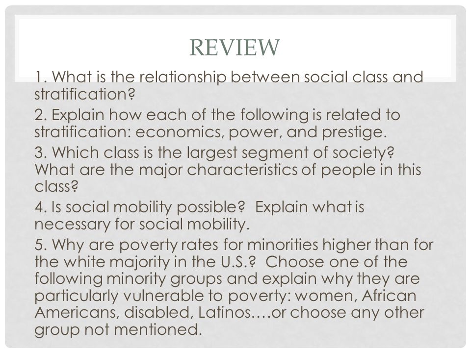 Review 1. What is the relationship between social class and stratification
