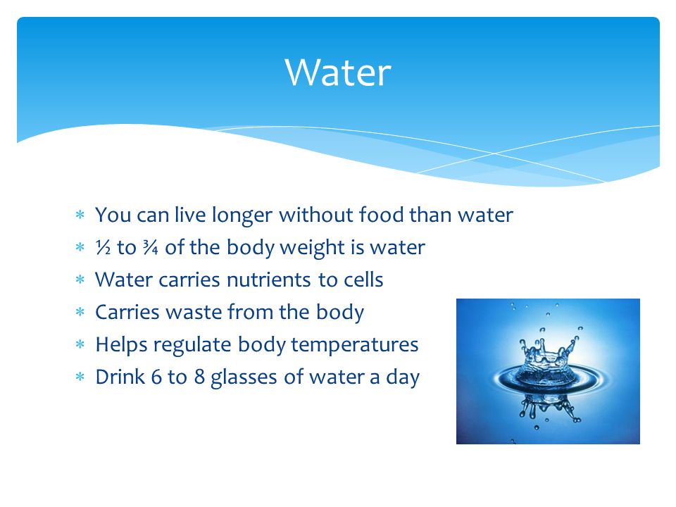 Water You can live longer without food than water