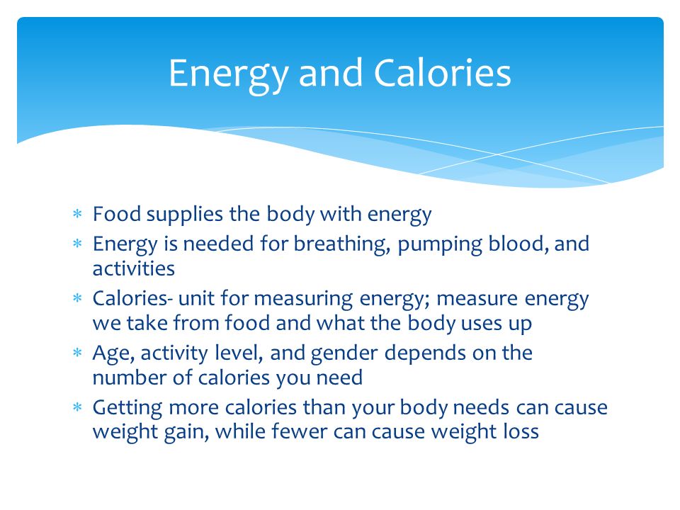 Energy and Calories Food supplies the body with energy