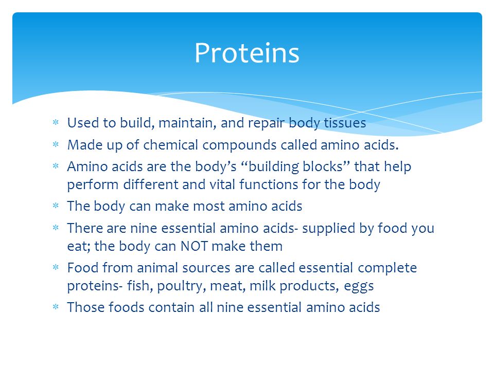 Proteins Used to build, maintain, and repair body tissues