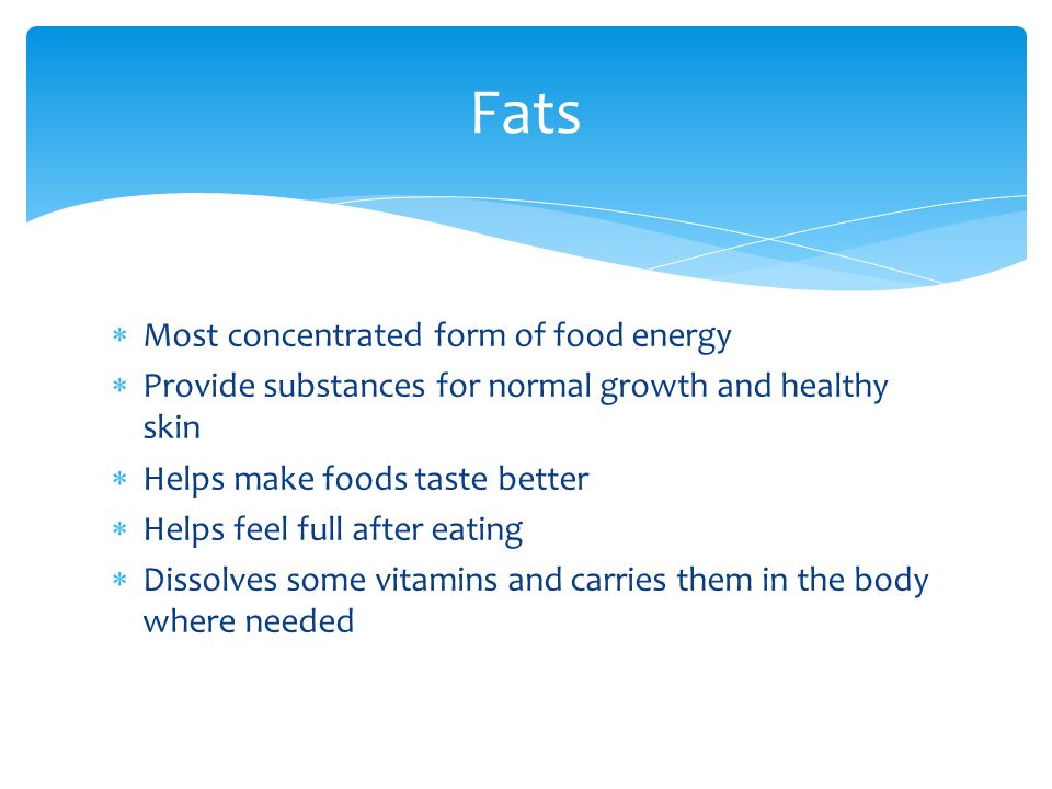 Fats Most concentrated form of food energy