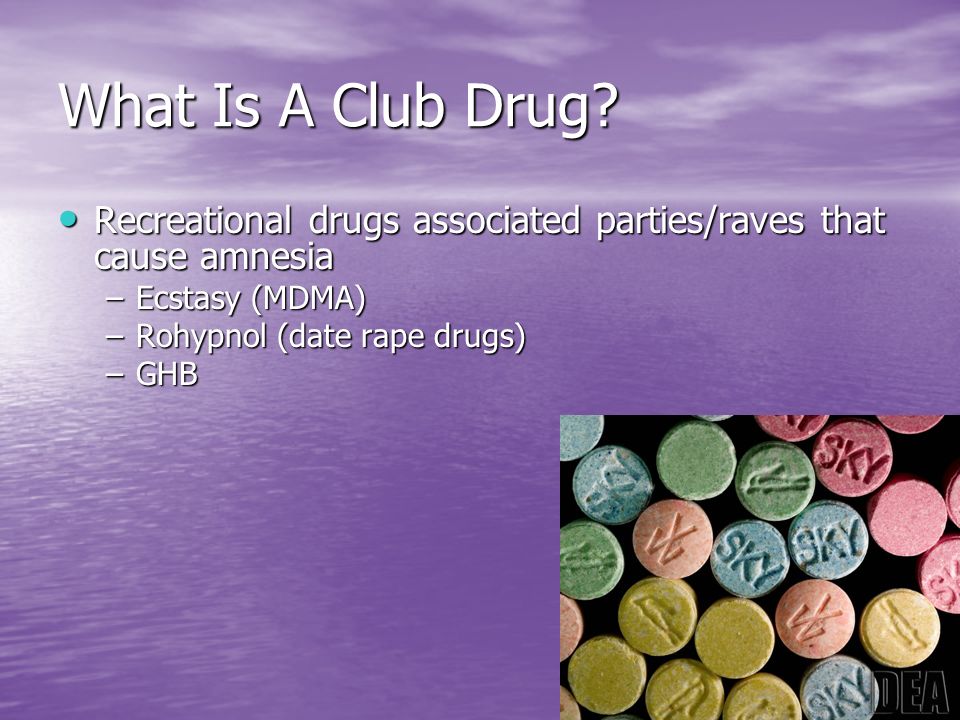What Is A Club Drug Recreational drugs associated parties/raves that cause amnesia. Ecstasy (MDMA)