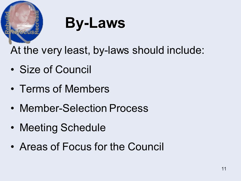 By-Laws At the very least, by-laws should include: Size of Council