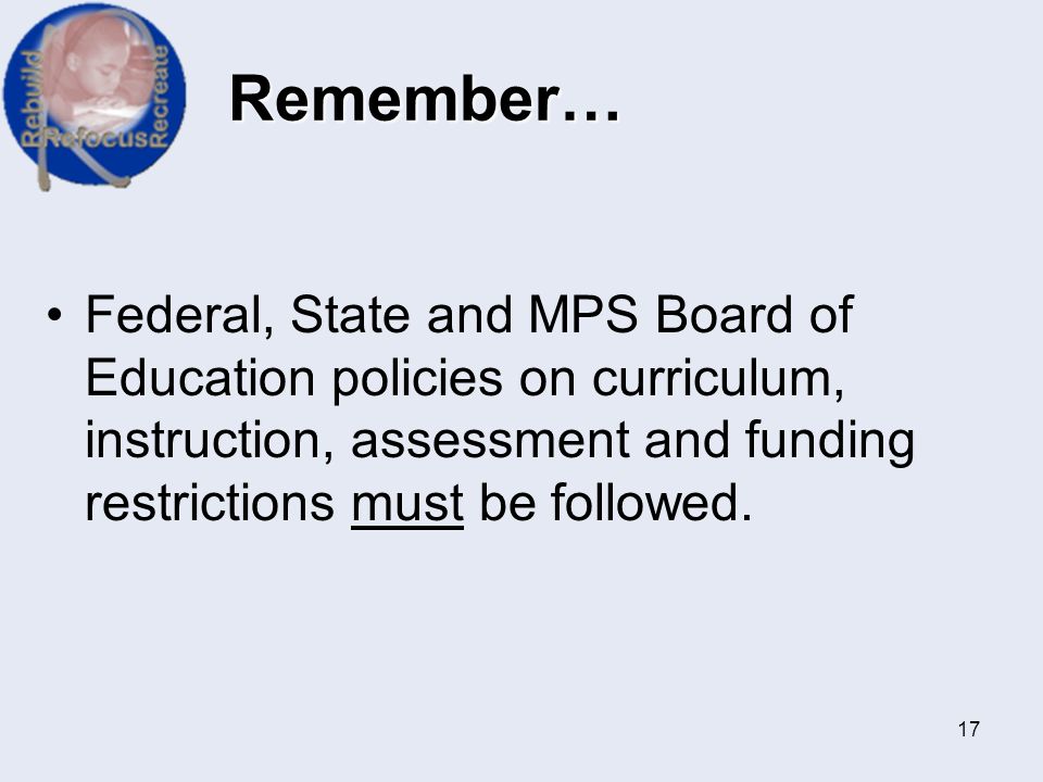 Remember… Federal, State and MPS Board of Education policies on curriculum, instruction, assessment and funding restrictions must be followed.