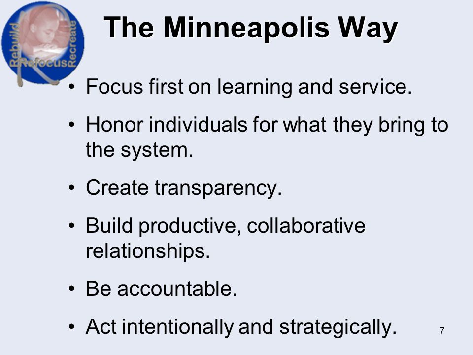 The Minneapolis Way Focus first on learning and service.