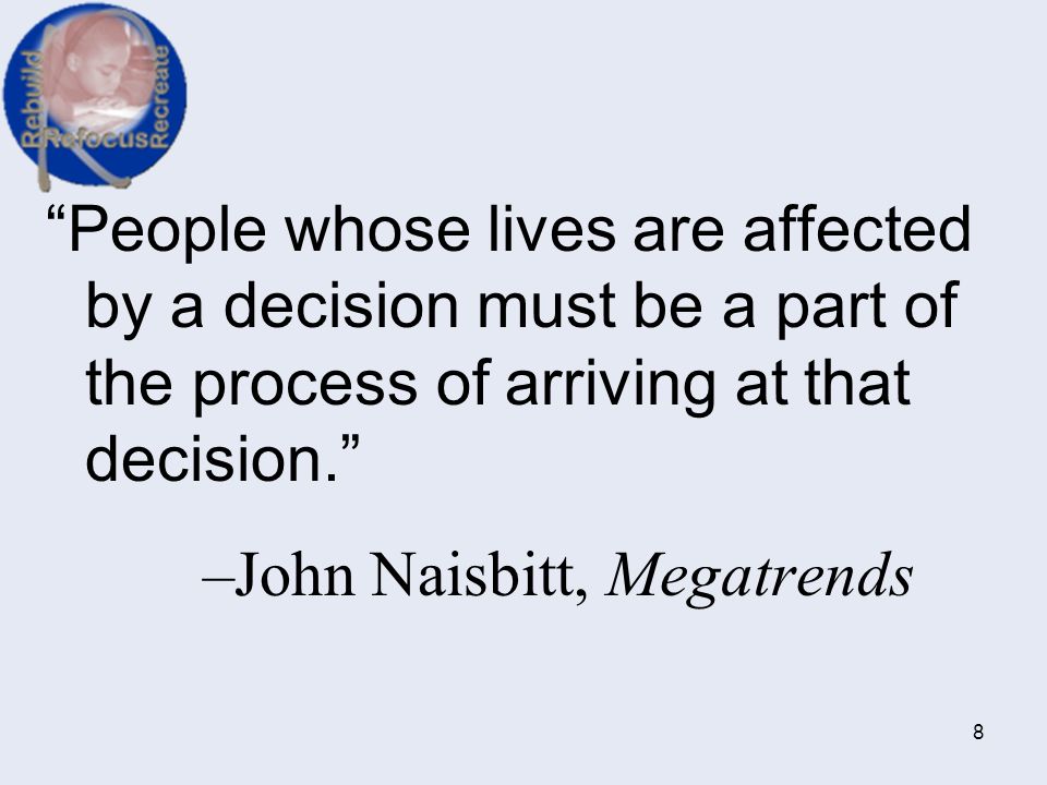 People whose lives are affected by a decision must be a part of the process of arriving at that decision.
