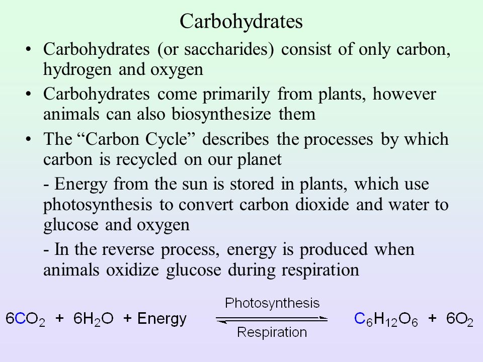 Carbohydrates Carbohydrates (or saccharides) consist of only carbon, hydrogen and oxygen.