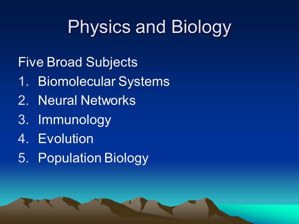 Physics and Biology Five Broad Subjects Biomolecular Systems