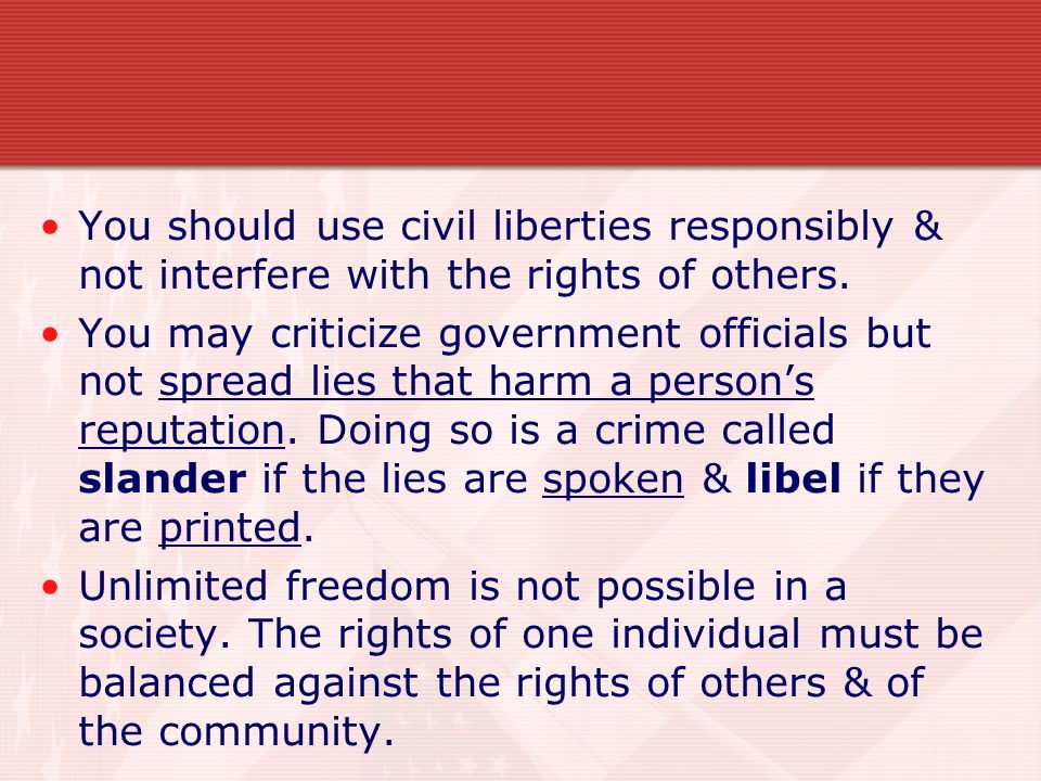 You should use civil liberties responsibly & not interfere with the rights of others.