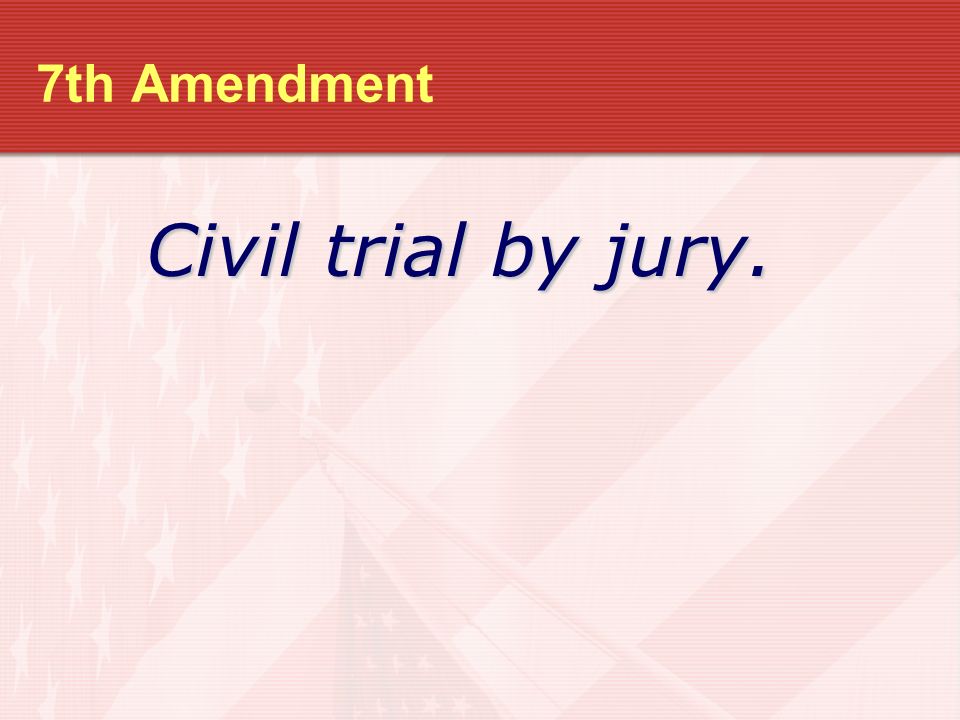 7th Amendment Civil trial by jury.