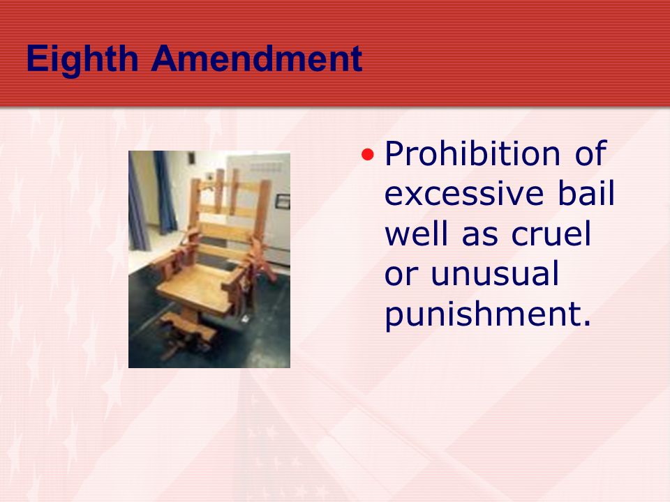 Eighth Amendment Prohibition of excessive bail well as cruel or unusual punishment.