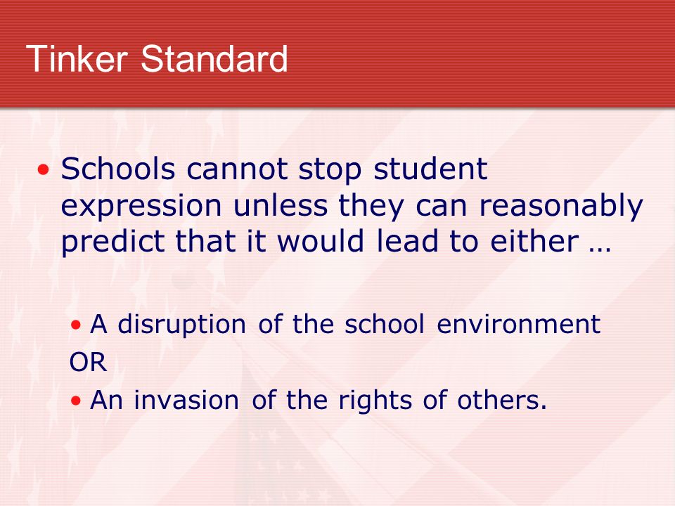 Tinker Standard Schools cannot stop student expression unless they can reasonably predict that it would lead to either …