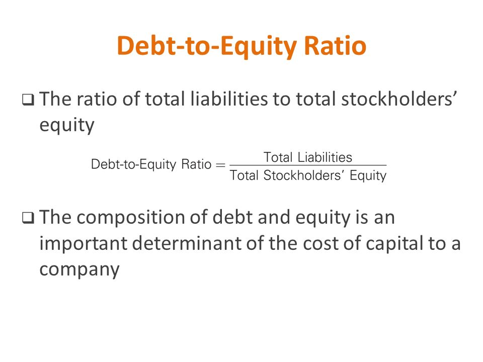 Debt-to-Equity Ratio The ratio of total liabilities to total stockholders’ equity.