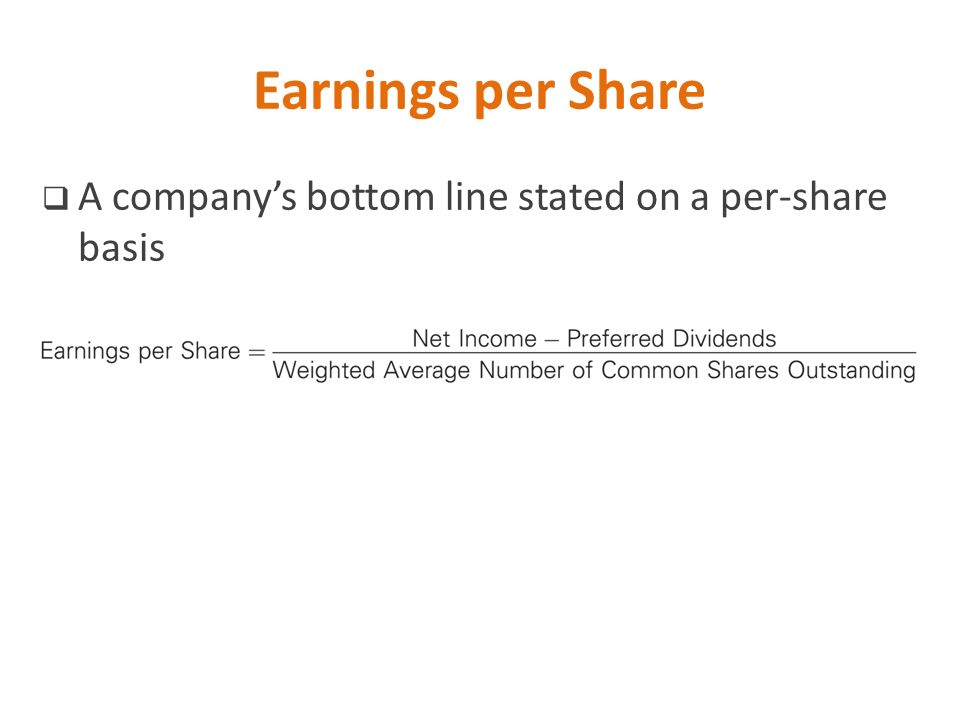 Earnings per Share A company’s bottom line stated on a per-share basis