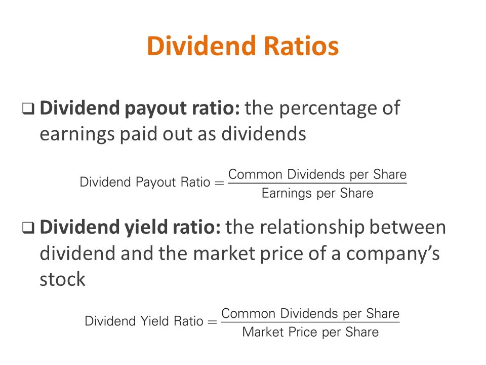 Dividend Ratios Dividend payout ratio: the percentage of earnings paid out as dividends.