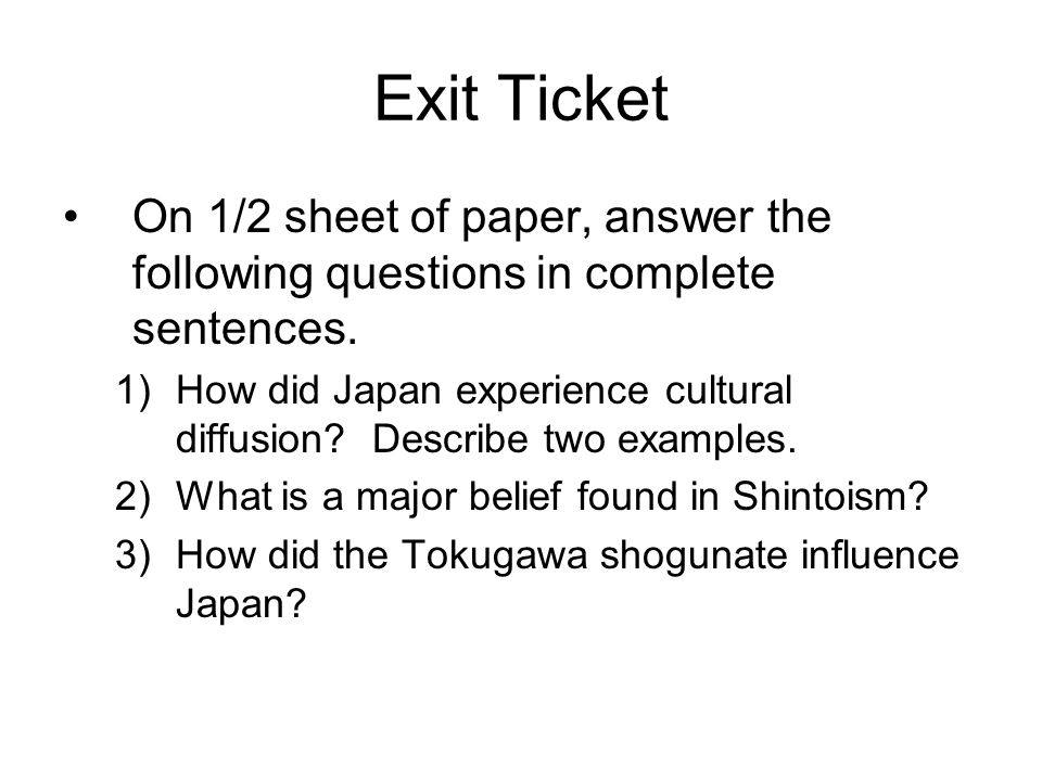 Exit Ticket On 1/2 sheet of paper, answer the following questions in complete sentences.