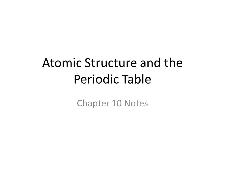 Atomic Structure and the Periodic Table