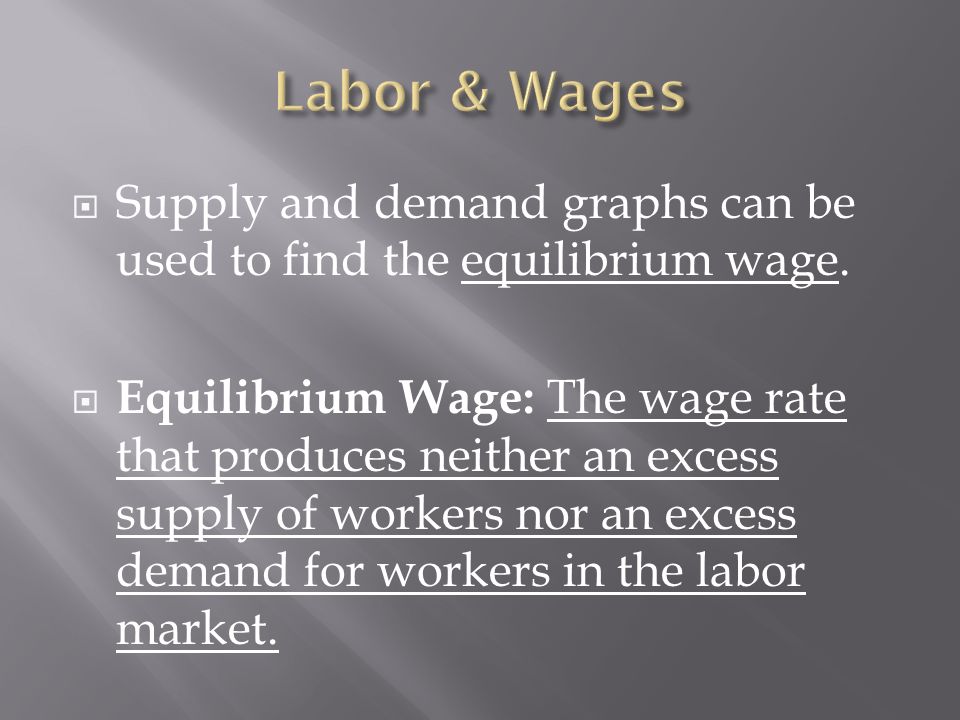 Labor & Wages Supply and demand graphs can be used to find the equilibrium wage.