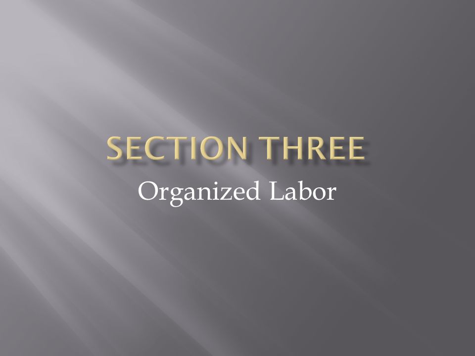 Section three Organized Labor
