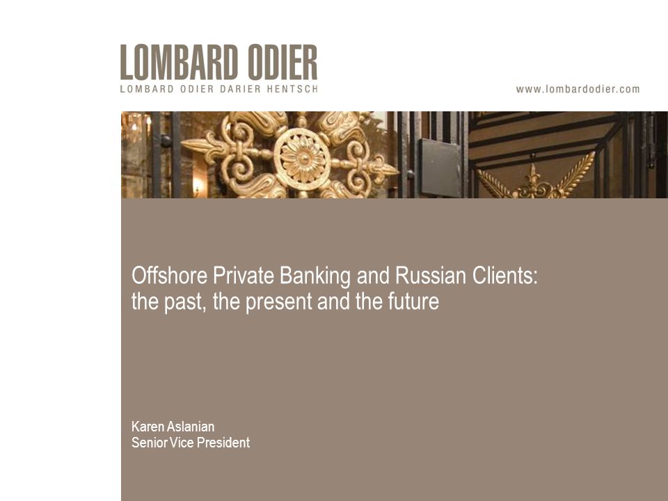 Offshore Private Banking and Russian Clients: the past, the present and the future Karen Aslanian Senior Vice President